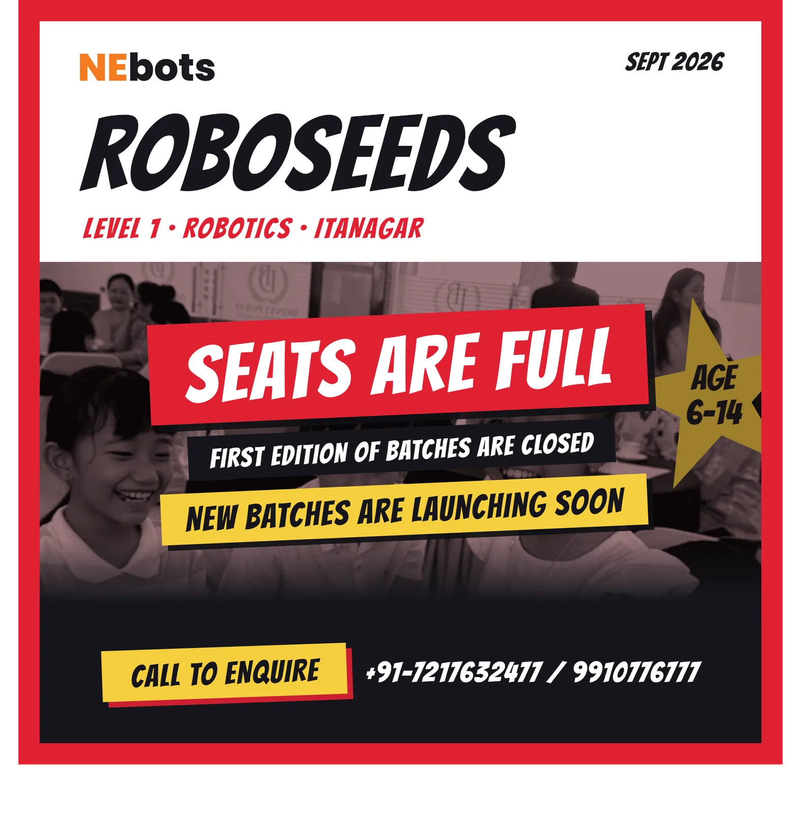 NEbots RoboSeeds Level 1 robotics, Itanagar, September 2026: seats are full and the first edition of batches is closed. New batches are launching soon for ages 6 to 14. Call +91 72176 32477 or +91 99107 76777 to enquire.
